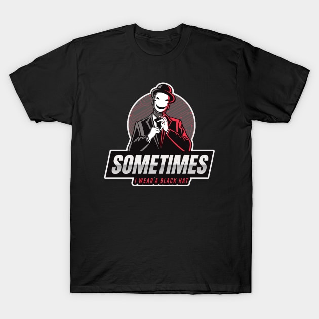 Cyber Security - Hacker - Sometimes I wear a Black Hat Red T-Shirt by Cyber Club Tees